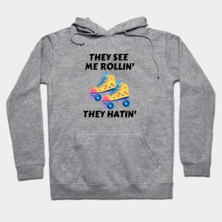 They See Me Rollin They Hatin | Roller Skates Pun Hoodie